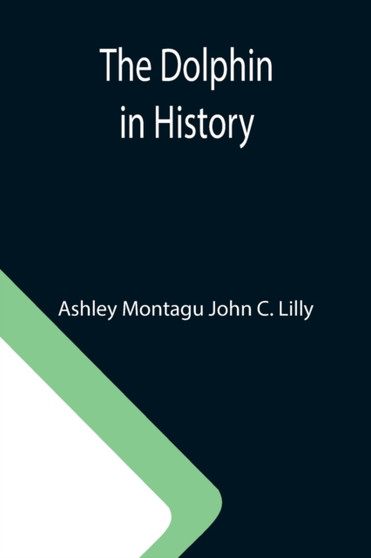 The Dolphin in History by Ashley Montagu John C Lilly - Paperback