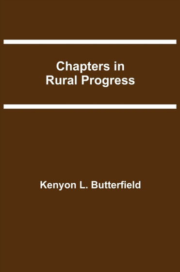 Chapters in Rural Progress by Kenyon L Butterfield - Paperback