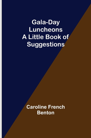 Gala-Day Luncheons : A Little Book of Suggestions by Caroline French Benton - Paperback