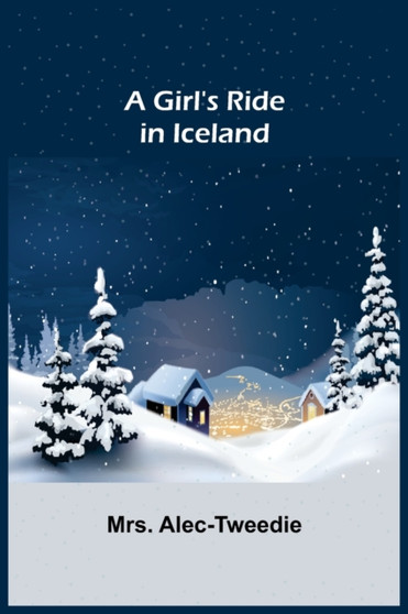 A Girl's Ride in Iceland by Mrs Alec-Tweedie - Paperback