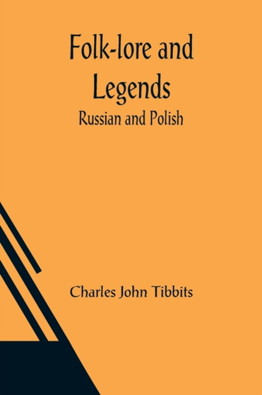 Folk-lore and Legends : Russian and Polish by Charles John Tibbits - Paperback