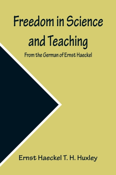 Freedom in Science and Teaching. from the German of Ernst Haeckel by Ernst Haeckel T H Huxley - Paperback
