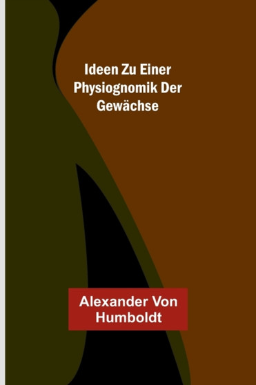 Ideen zu einer Physiognomik der Gewachse by Alexander Von Humboldt - Paperback
