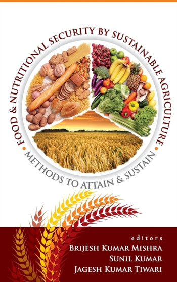 Food and Nutritonal Security By Sustainable Agriculture: Methods To Attain and Sustain by Bijesh Kumar Mishra Sunl Kumar & Jagesh Kumar Tiwari - Hardback
