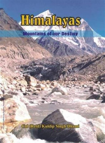 Himalaya - Mountains of Our Destiny by Kuldip Singh Dhami - Hardback