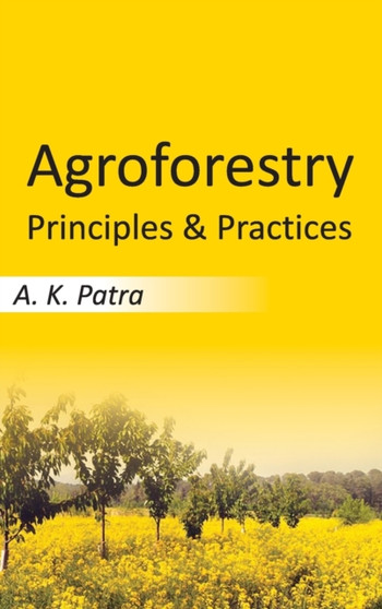 Agroforestry : Principles and Practices by Alok Kumar Patra - Hardback