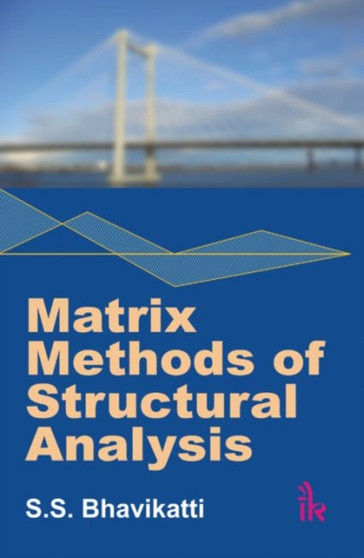 Matrix Methods of Structural Analysis by S.S. Bhavikatti - Paperback