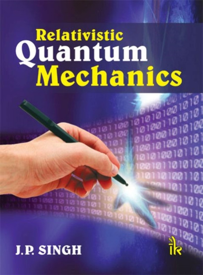 Relativistic Quantum Mechanics by J.P. Singh - Hardback