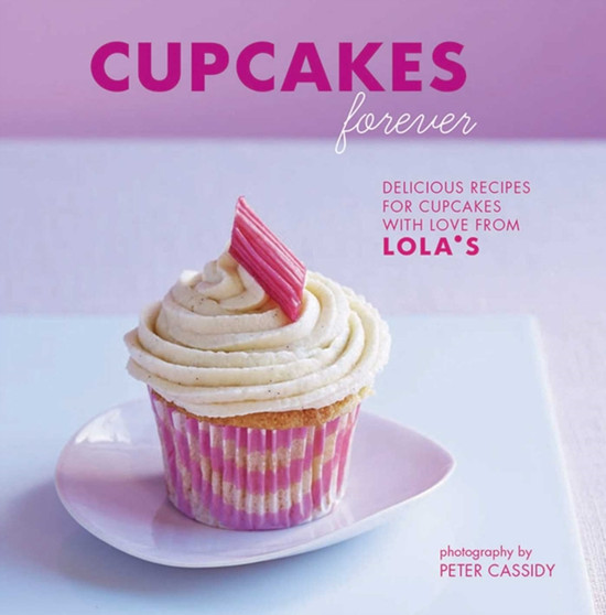 Cupcakes Forever : Delicious recipes for cupcakes with love from LOLA's.