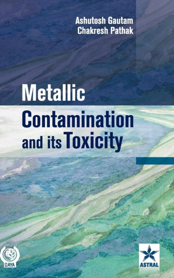 Metallic Contamination and its Toxicity by Ashutosh Gautam - Hardback