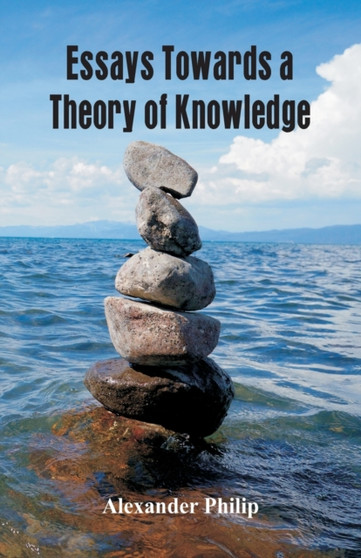 Essays Towards a Theory of Knowledge by Alexander Philip - Paperback
