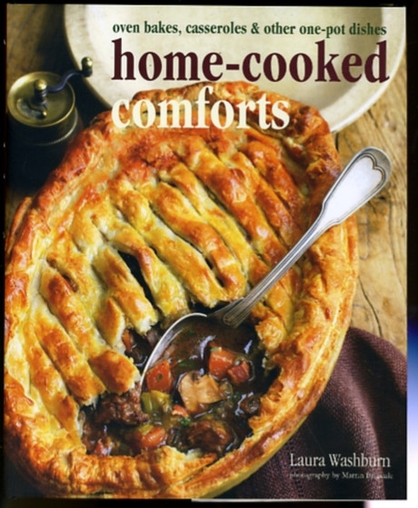 Home-cooked Comforts : Oven Bakes, Casseroles and Other One-pot Dishes