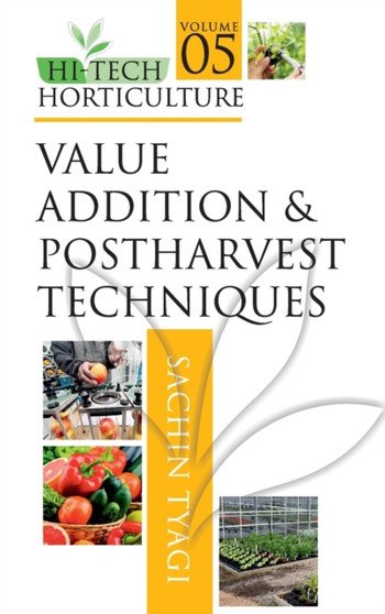 Value Addition and Postharvest Techniques: Vol.05: Hi Tech Horticulture by Sachin Tyagi - Hardback