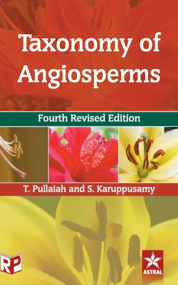 Taxonomy of Angiosperms 4th Revised Edn by T Pullaiah - Hardback