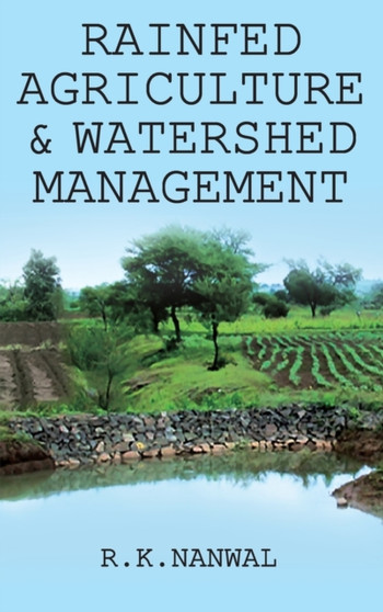 Rainfed Agriculture and Watershed Management by R.K.Nanwal - Hardback