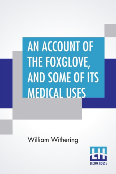 An Account Of The Foxglove, And Some Of Its Medical Uses : With Practical Remarks On Dropsy, And Other Diseases by William Withering - Paperback