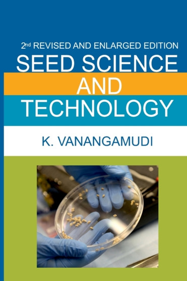 Seed Science And Technology : 2nd Enlarged And Fully Revised Edition by Vanangamudi K - Paperback