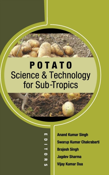 Potato: Science and Technology in Sub-Tropics (Co-Published With CRC Press,UK) by Anand Kumar SinghSwarup Kumar Chakrabarti Brajesh SinghJagdev Sharma & - Hardback