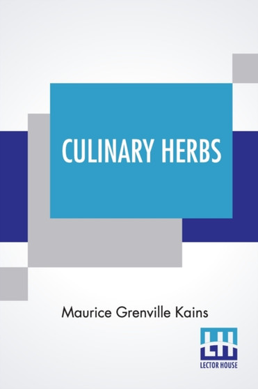 Culinary Herbs : Their Cultivation, Harvesting, Curing And Uses by Maurice Grenville Kains - Paperback