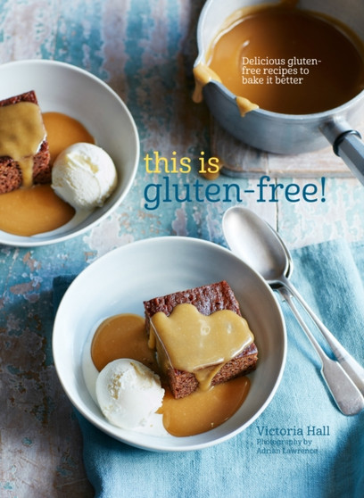This is Gluten-free : Delicious Gluten-Free Recipes to Bake it Better