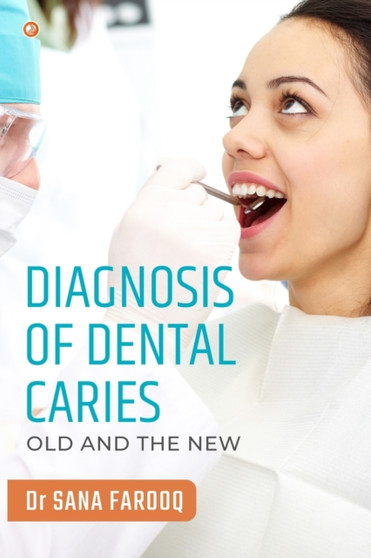 Diagnosis of Dental Caries-Old and the New by Dr Sana Farooq - Paperback