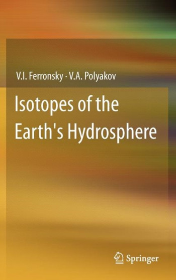 Isotopes of the Earth's Hydrosphere by V.I. Ferronsky - Hardback