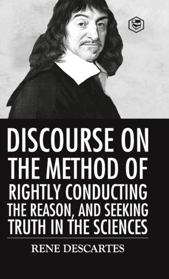 Discourse on the Method of Rightly Conducting the Reason And Seeking Truth in the Sciences by Rene Descartes - Hardback