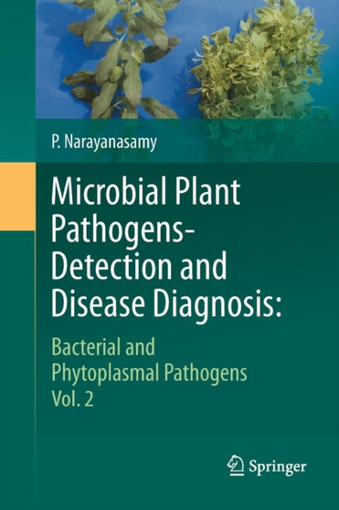 Microbial Plant Pathogens-Detection and Disease Diagnosis: : Bacterial and Phytoplasmal Pathogens, Vol.2 by P. Narayanasamy - Paperback