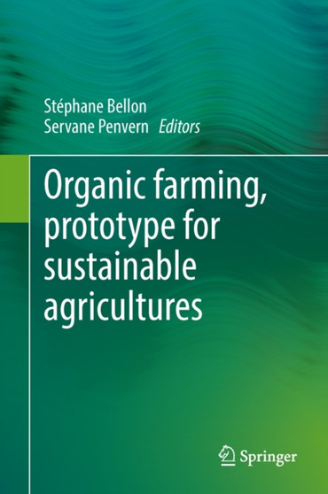 Organic Farming, Prototype for Sustainable Agricultures by Stephane Bellon - Hardback