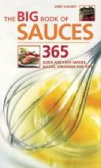 The Big Book of Sauces : 365 Quick and Easy Sauces, Salsas, Dressings and Dips