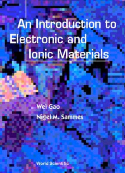 Introduction To Electronic And Ionic Materials, An by Wei Gao - Hardback