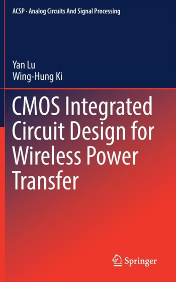 CMOS Integrated Circuit Design for Wireless Power Transfer by Yan Lu - Hardback