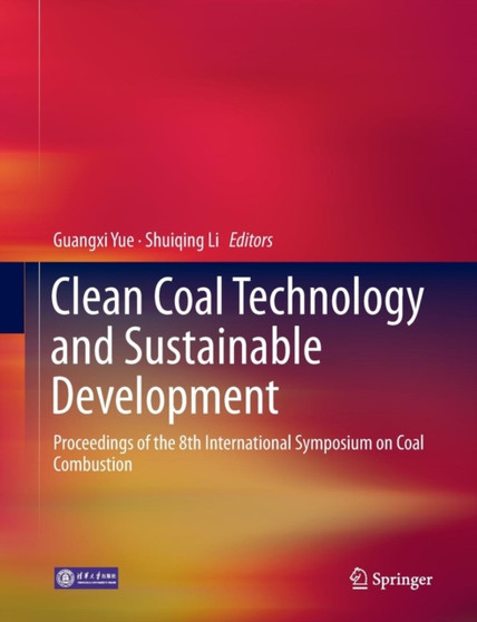 Clean Coal Technology and Sustainable Development : Proceedings of the 8th International Symposium on Coal Combustion by Guangxi Yue - Paperback