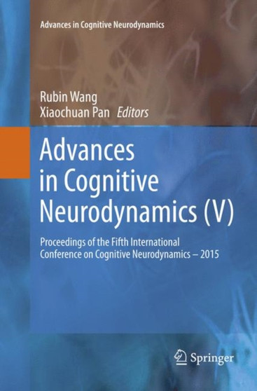 Advances in Cognitive Neurodynamics (V) : Proceedings of the Fifth International Conference on Cognitive Neurodynamics - 2015 by Rubin Wang - Paperback