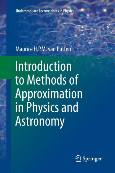 Introduction to Methods of Approximation in Physics and Astronomy by Maurice H.P.M. van Putten - Paperback