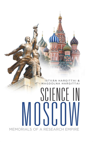 Science In Moscow: Memorials Of A Research Empire by Istvan Hargittai - Hardback