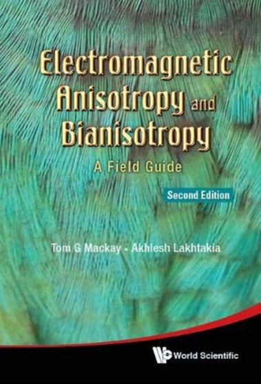 Electromagnetic Anisotropy And Bianisotropy: A Field Guide by Tom G Mackay - Hardback