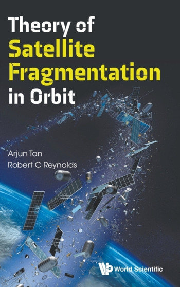 Theory Of Satellite Fragmentation In Orbit by Arjun Tan - Hardback