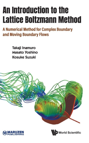 Introduction To The Lattice Boltzmann Method, An: A Numerical Method For Complex Boundary And Moving Boundary Flows by Takaji Inamuro - Hardback