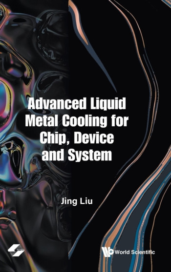 Advanced Liquid Metal Cooling For Chip, Device And System by Jing Liu - Hardback