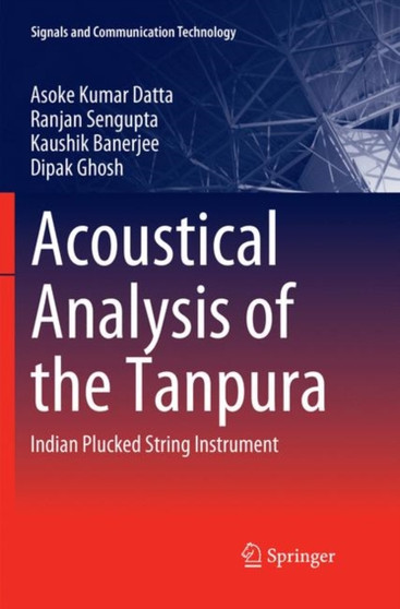 Acoustical Analysis of the Tanpura : Indian Plucked String Instrument by Asoke Kumar Datta - Paperback