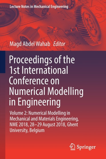 Proceedings of the 1st International Conference on Numerical Modelling in Engineering : Volume 2: Numerical Modelling in Mechanical and Materials Engineering, NME 2018, 28-29 August 2018, Ghent Univer by Magd Abdel Wahab - Paperback