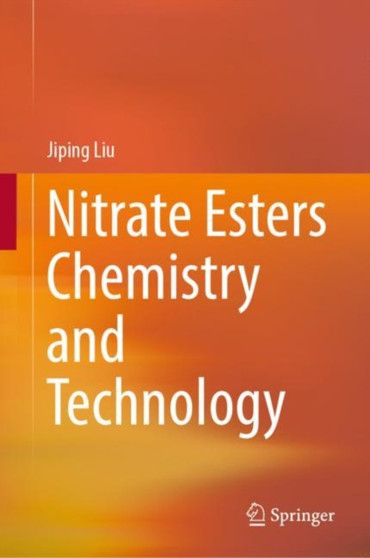 Nitrate Esters Chemistry and Technology by Jiping Liu - Hardback