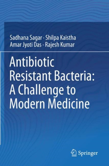Antibiotic Resistant Bacteria: A Challenge to Modern Medicine by Sadhana Sagar - Paperback