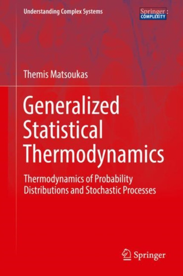 Generalized Statistical Thermodynamics : Thermodynamics of Probability Distributions and Stochastic Processes by Themis Matsoukas - Hardback