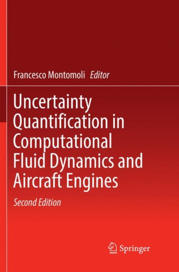 Uncertainty Quantification in Computational Fluid Dynamics and Aircraft Engines by Francesco Montomoli - Paperback Uncertainty Quantification in Computational Fluid Dynamics and Aircraft Engines by Francesco Montomoli - Paperback