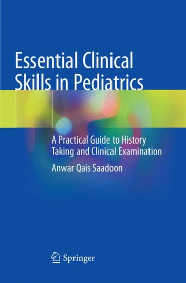 Essential Clinical Skills in Pediatrics : A Practical Guide to History Taking and Clinical Examination by Anwar Qais Saadoon - Paperback