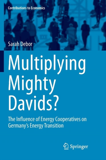Multiplying Mighty Davids? : The Influence of Energy Cooperatives on Germany's Energy Transition by Sarah Debor - Paperback Multiplying Mighty Davids? : The Influence of Energy Cooperatives on Germany's Energy Transition by Sarah Debor - Paperback