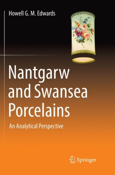Nantgarw and Swansea Porcelains : An Analytical Perspective by Howell G.M. Edwards - Paperback