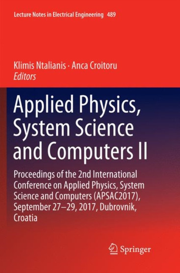 Applied Physics, System Science and Computers II : Proceedings of the 2nd International Conference on Applied Physics, System Science and Computers (APSAC2017), September 27-29, 2017, Dubrovnik, Croat : 489 by Klimis Ntalianis - Paperback